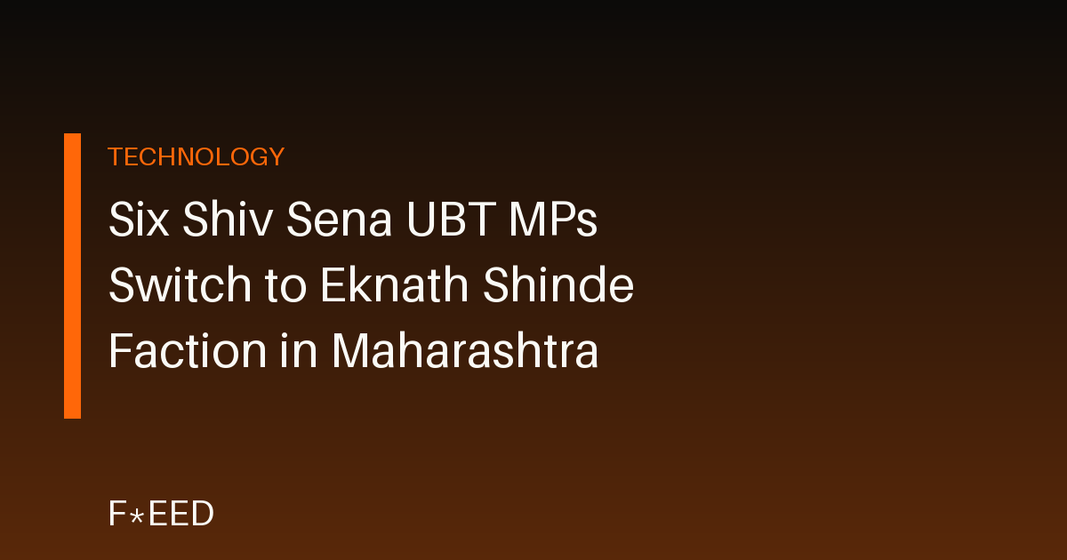 Six Shiv Sena UBT MPs Switch to Eknath Shinde Faction in Maharashtra